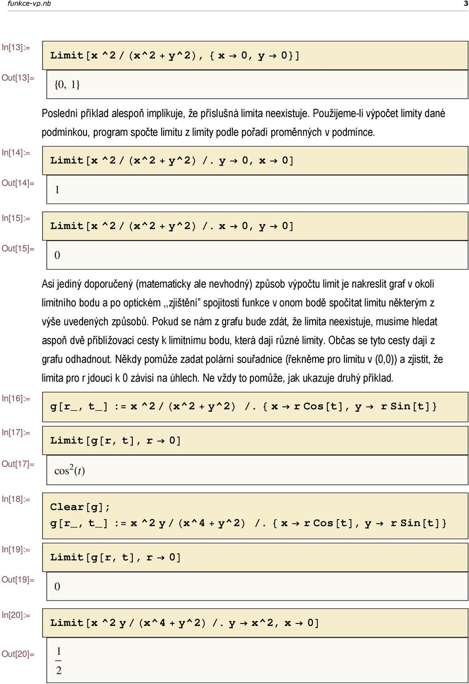 y 0, x 0D 1 In[15]:= Out[15]= Limit@x ^2êHx^2 +y^2l ê.