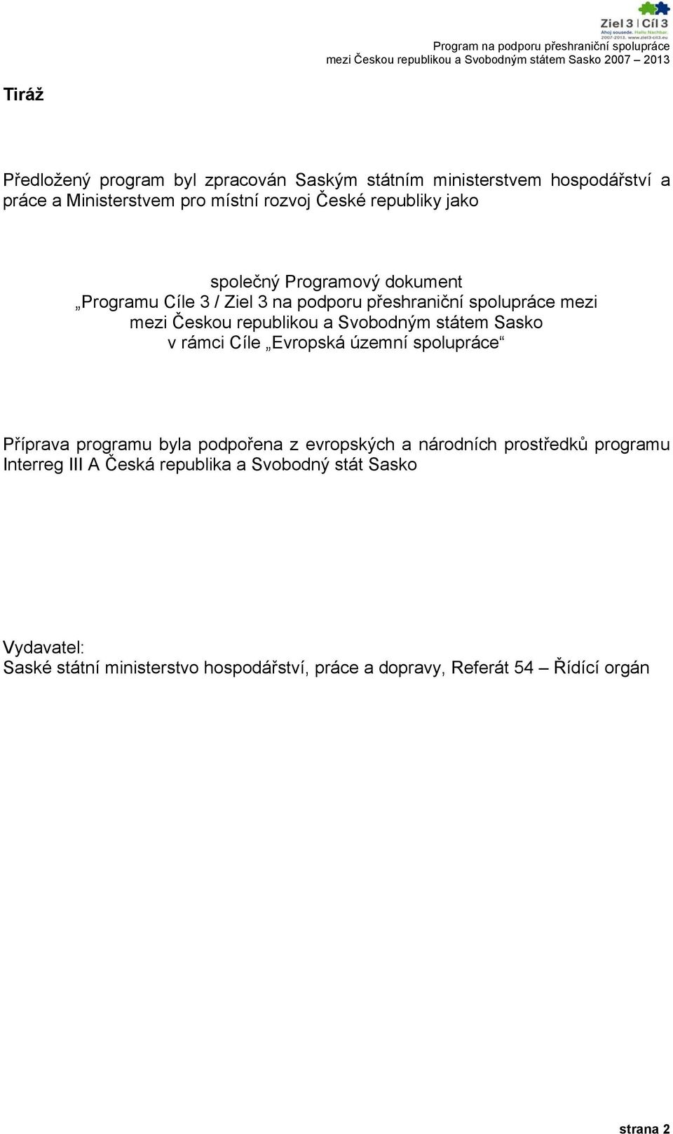 státem Sasko v rámci Cíle Evropská územní spolupráce Příprava programu byla podpořena z evropských a národních prostředků programu Interreg