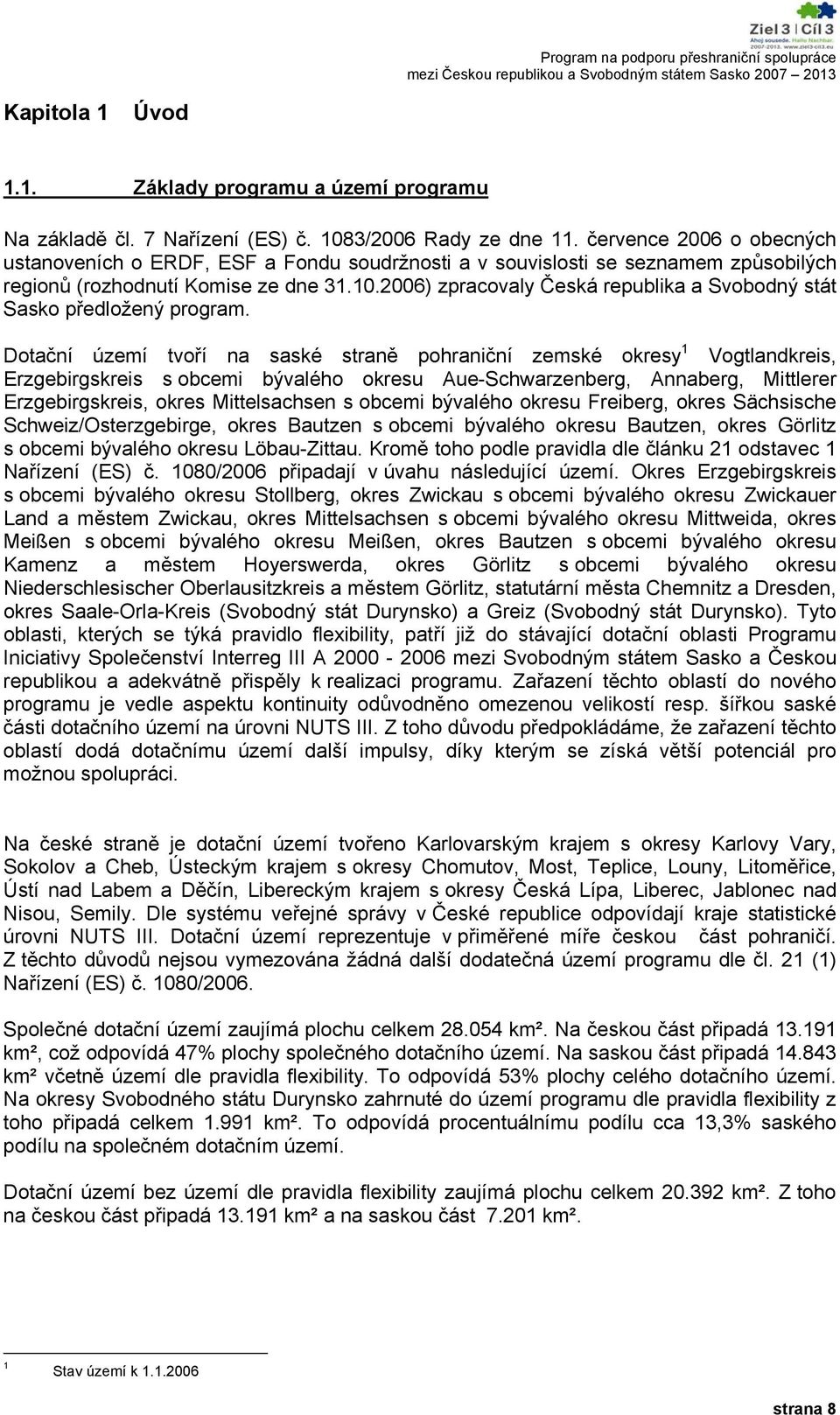 2006) zpracovaly Česká republika a Svobodný stát Sasko předložený program.