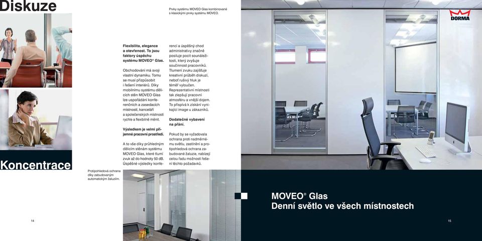 Díky mobilnímu systému dělicích stěn MOVEO Glas lze uspořádání konferenčních a zase dacích místností, kanceláří a společenských místností rychle a fl exibilně měnit.