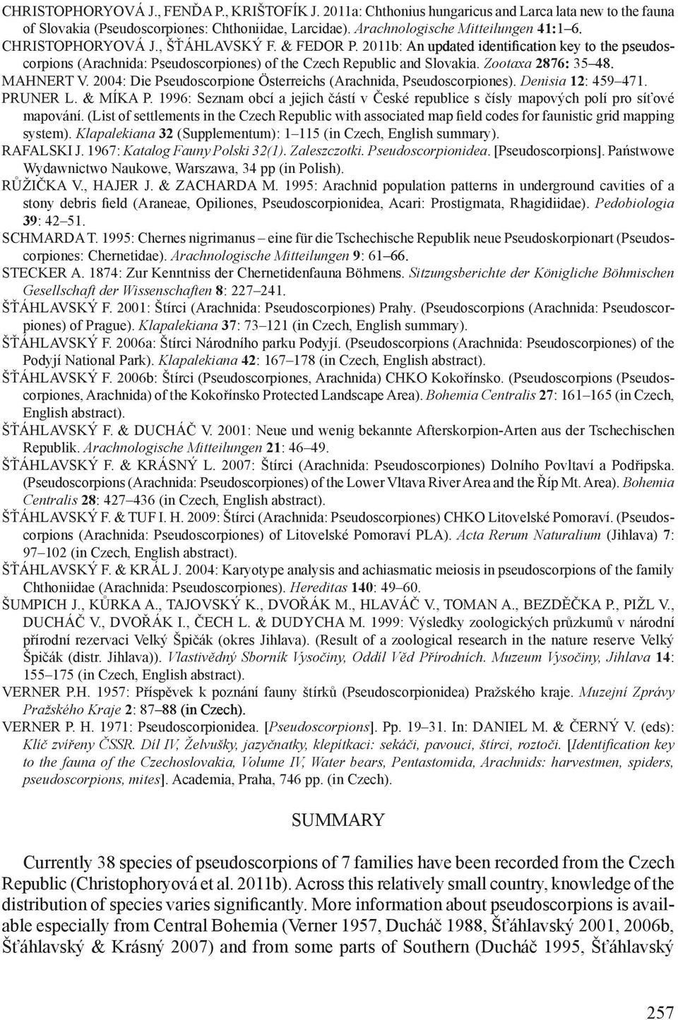 Zootaxa 2876: 35 48. Mahnert V. 2004: Die Pseudoscorpione Österreichs (Arachnida, Pseudoscorpiones). Denisia 12: 459 471. Pruner L. & Míka P.