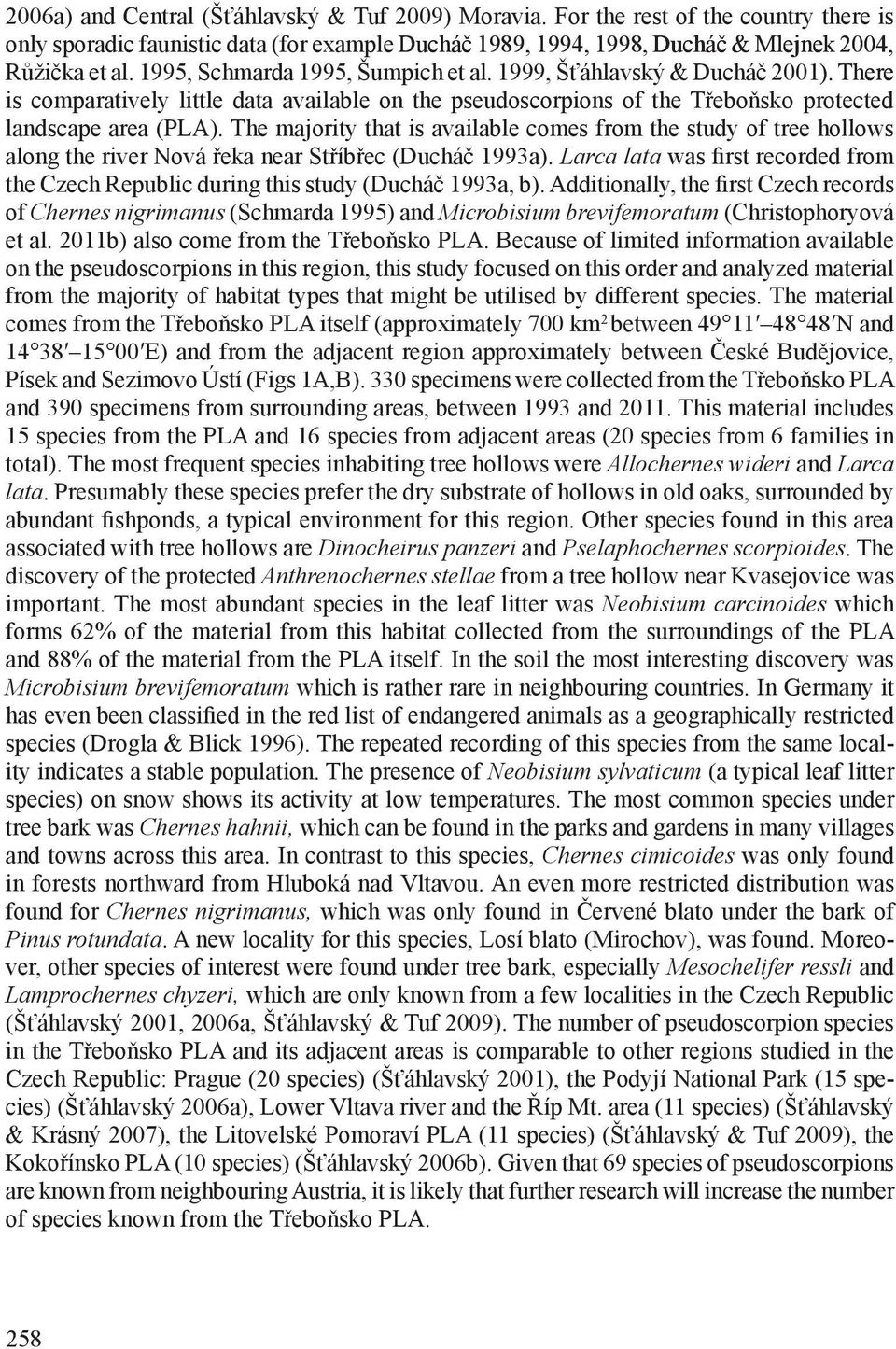 1999, Šťáhlavský & Ducháč 2001). There is comparatively little data available on the pseudoscorpions of the Třeboňsko protected landscape area (PLA).