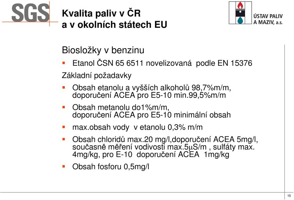 99,5%m/m Obsah metanolu do1%m/m, doporučení ACEA pro E5-10 minimální obsah max.