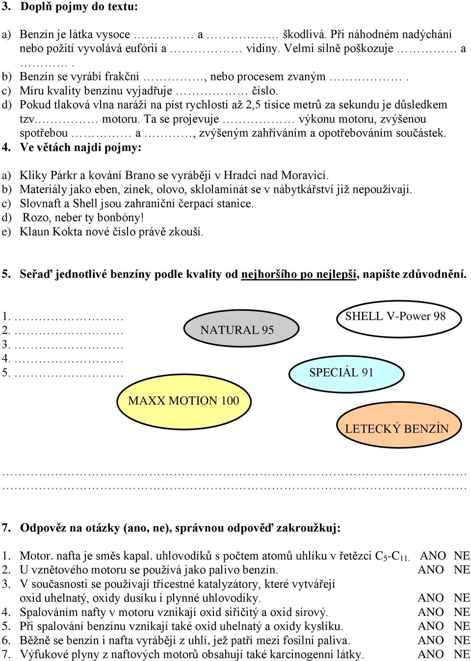 Ta se projevuje výkonu motoru, zvýšenou spotřebou a, zvýšeným zahříváním a opotřebováním součástek. 4. Ve větách najdi pojmy: a) Kliky Párkr a kování Brano se vyrábějí v Hradci nad Moravicí.