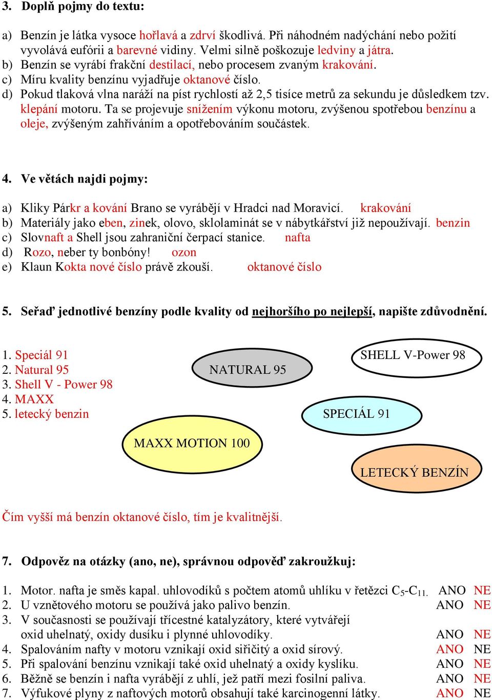 d) Pokud tlaková vlna naráží na píst rychlostí až 2,5 tisíce metrů za sekundu je důsledkem tzv. klepání motoru.