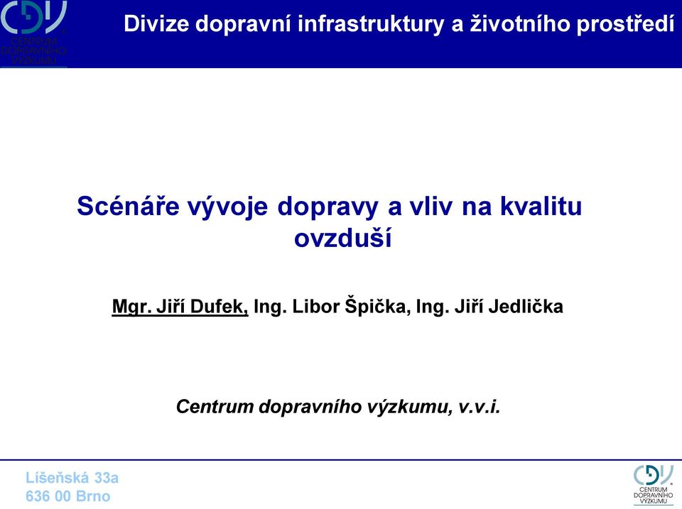 Jiří Dufek, Ing. Libor Špička, Ing.