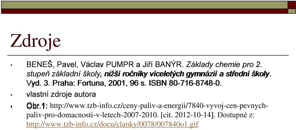 Praha: Fortuna, 2001, 96 s. ISBN 80-716-8748-0. vlastní zdroje autora Obr.1: http://www.tzb-info.