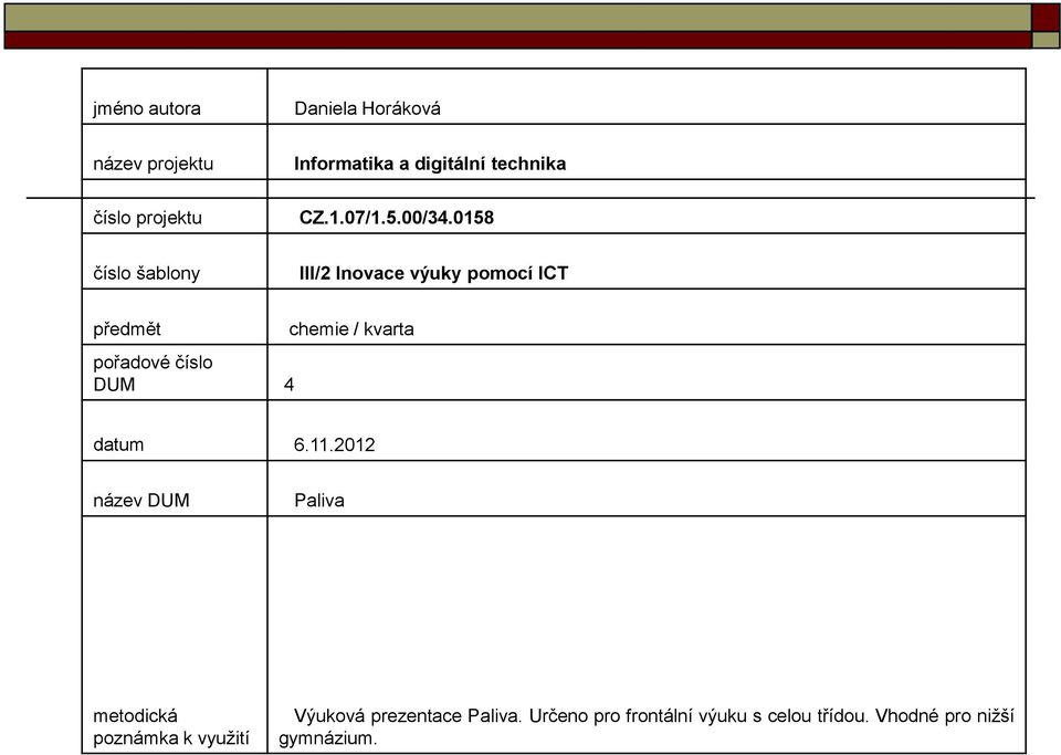 0158 číslo šablony III/2 Inovace výuky pomocí ICT předmět pořadové číslo DUM 4 chemie /