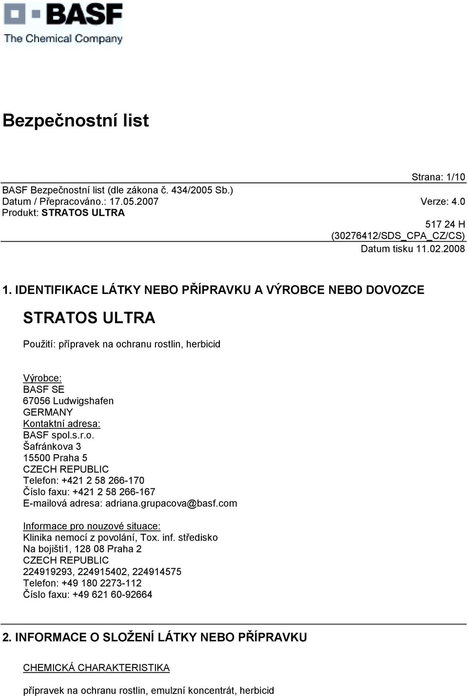 adresa: BASF spol.s.r.o. Šafránkova 3 15500 Praha 5 CZECH REPUBLIC Telefon: +421 2 58 266-170 Číslo faxu: +421 2 58 266-167 E-mailová adresa: adriana.grupacova@basf.