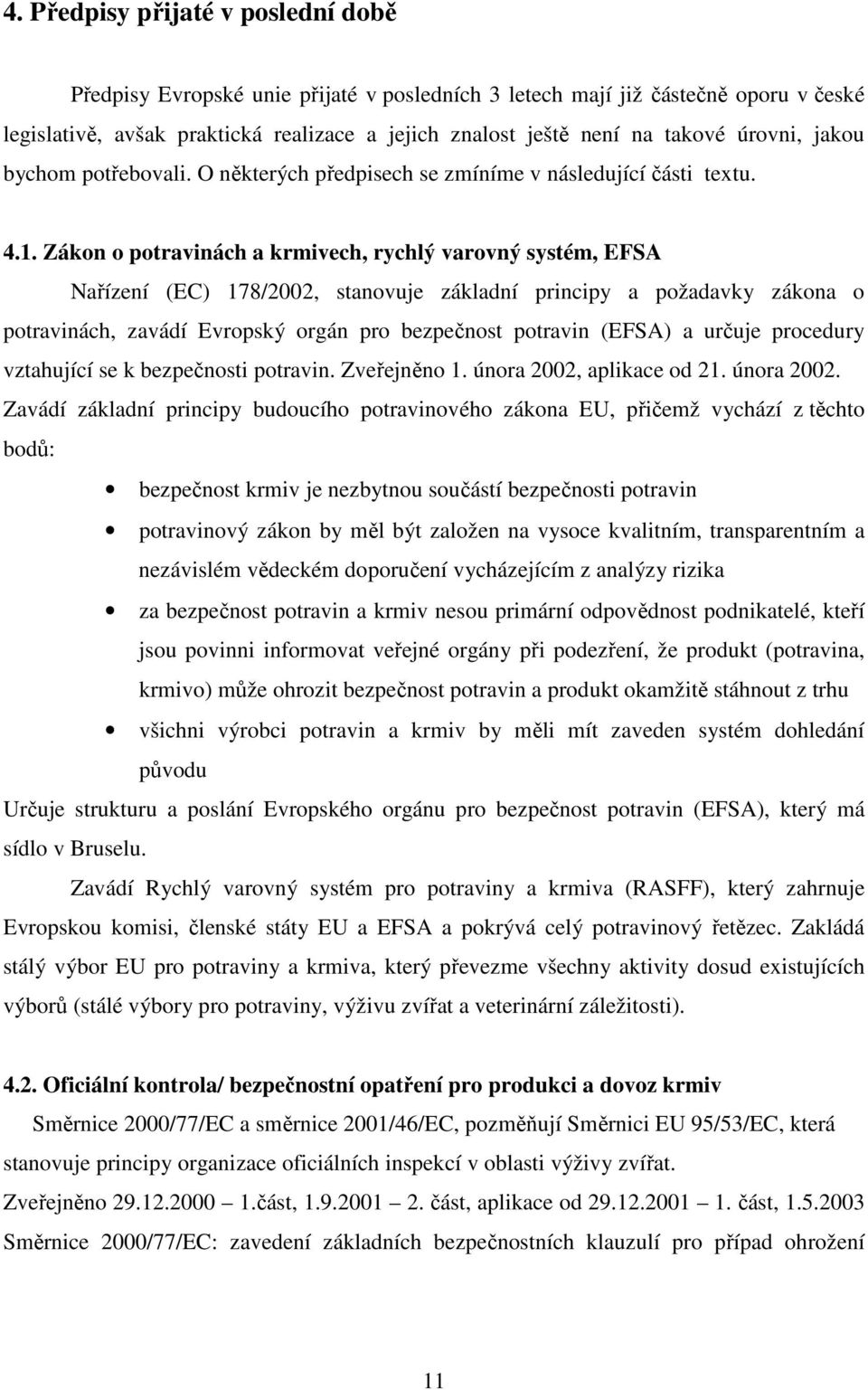 Zákon o potravinách a krmivech, rychlý varovný systém, EFSA Nařízení (EC) 178/2002, stanovuje základní principy a požadavky zákona o potravinách, zavádí Evropský orgán pro bezpečnost potravin (EFSA)