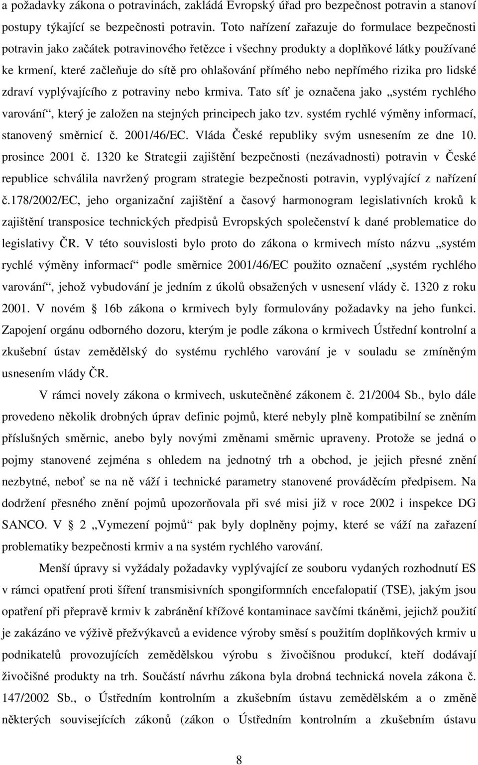 nebo nepřímého rizika pro lidské zdraví vyplývajícího z potraviny nebo krmiva. Tato síť je označena jako systém rychlého varování, který je založen na stejných principech jako tzv.