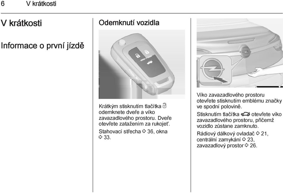 Víko zavazadlového prostoru otevřete stisknutím emblému značky ve spodní polovině.