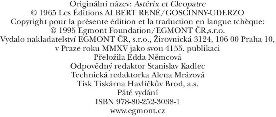 publikaci Přeložila Edda Němcová Odpovědný redaktor Stanislav Kadlec Technická redaktorka Alena Mrázová Tisk Tiskárna