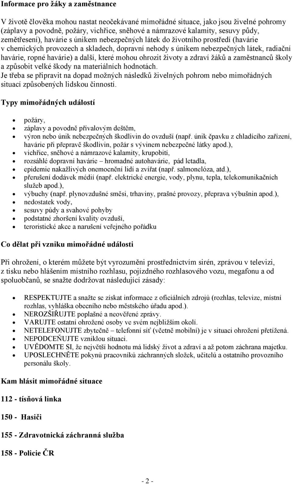 havárie) a další, které mohou ohrozit ţivoty a zdraví ţáků a zaměstnanců školy a způsobit velké škody na materiálních hodnotách.