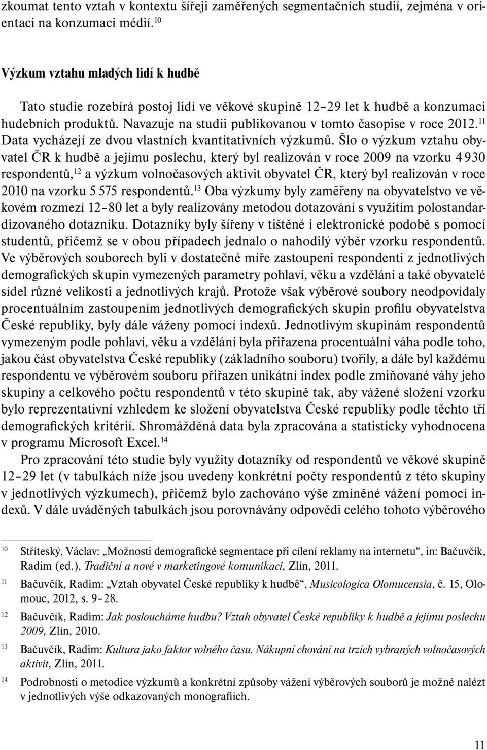 11 Data vycházejí ze dvou vlastních kvantitativních výzkumů.