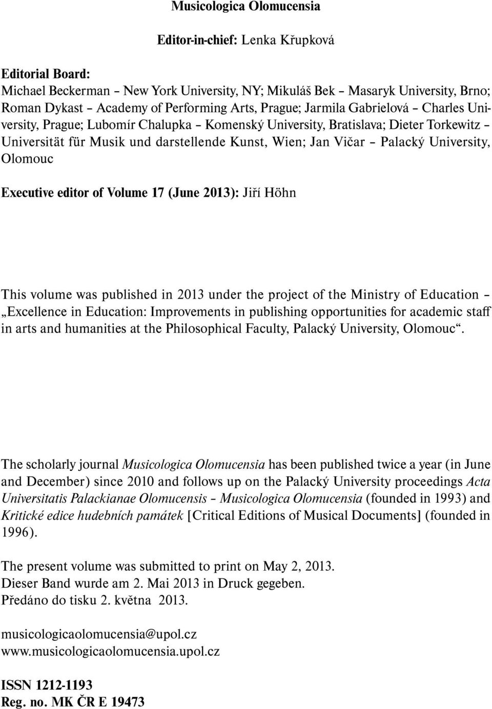 University, Olomouc Executive editor of Volume 17 (June 2013): Jiří Höhn This volume was published in 2013 under the project of the Ministry of Education Excellence in Education: Improvements in