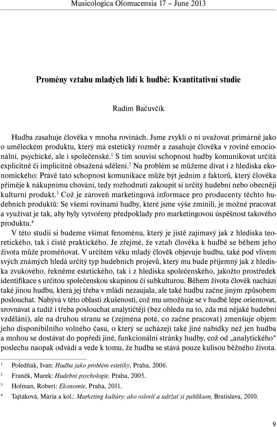 1 S tím souvisí schopnost hudby komunikovat určitá explicitně či implicitně obsažená sdělení.