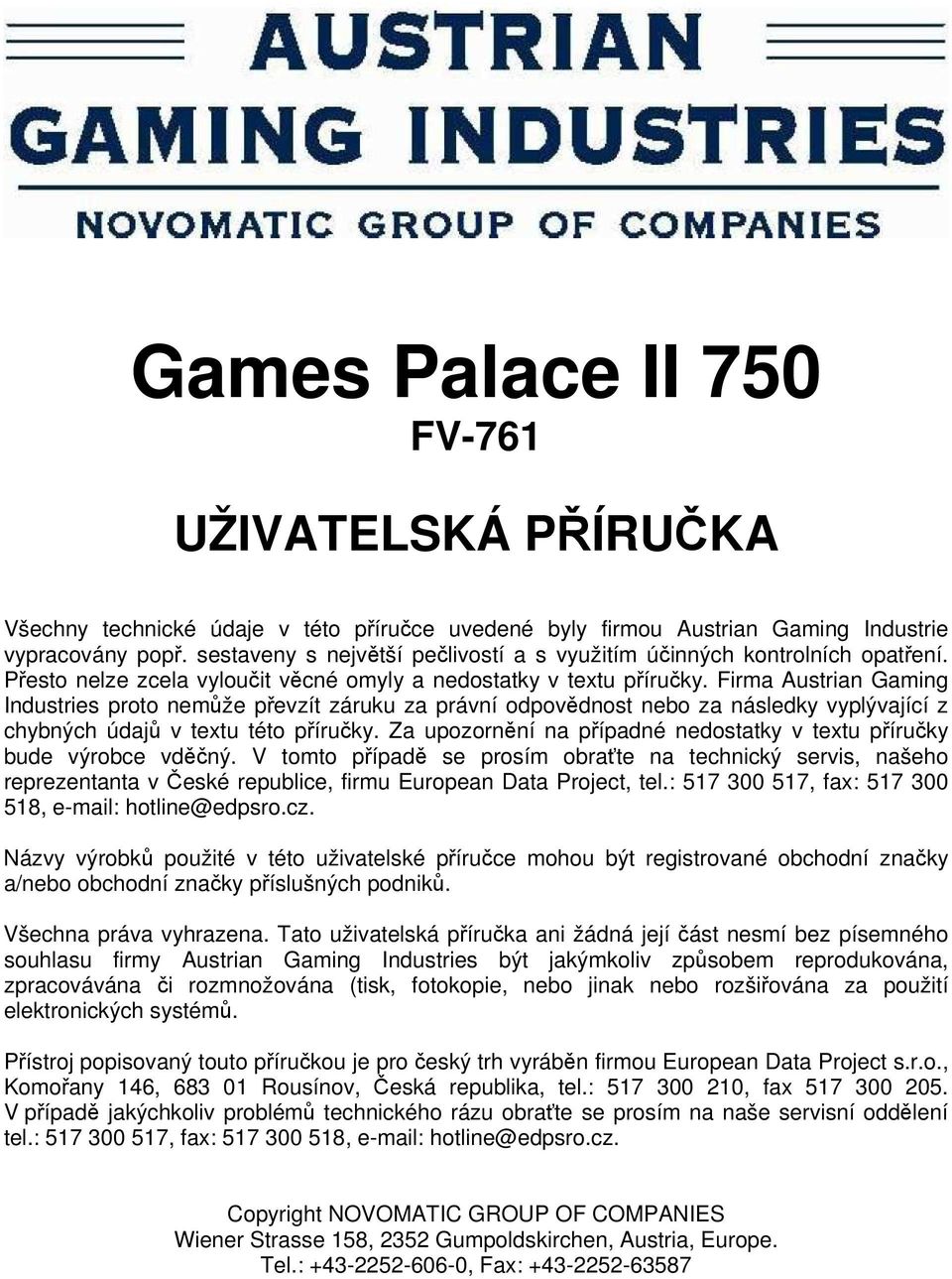 Firma Austrian Gaming Industries proto nemže pevzít záruku za právní odpovdnost nebo za následky vyplývající z chybných údaj v textu této píruky.
