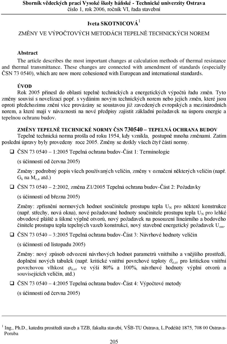 These hnges re onneted with mendment o stndrds (espeilly ČSN 73 0540), whih re now more ohesioned with Europen nd interntionl stndrds.