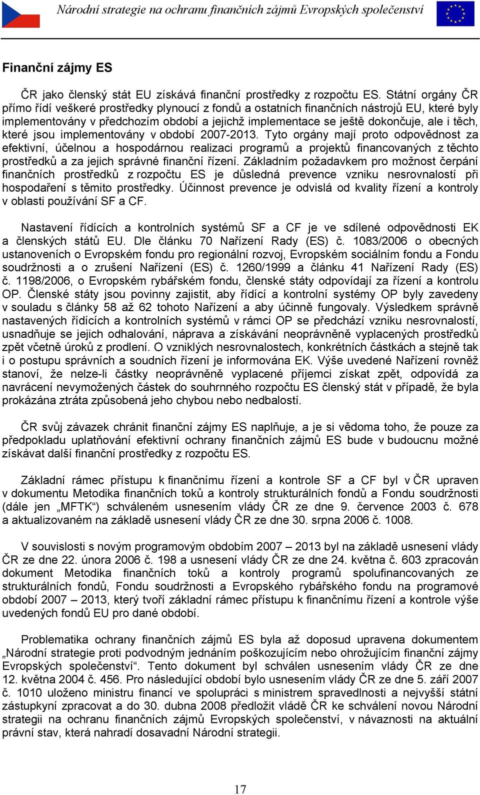 těch, které jsou implementovány v období 2007-2013.