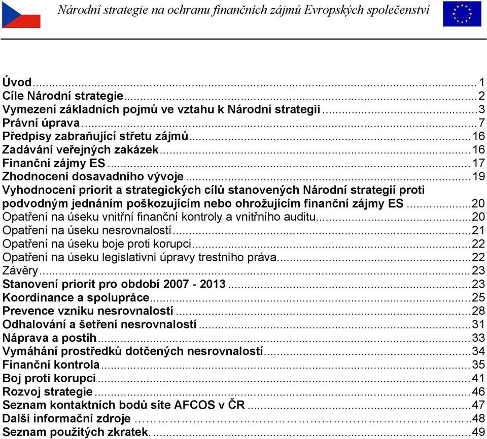 ..19 Vyhodnocení priorit a strategických cílů stanovených Národní strategií proti podvodným jednáním poškozujícím nebo ohrožujícím finanční zájmy ES.