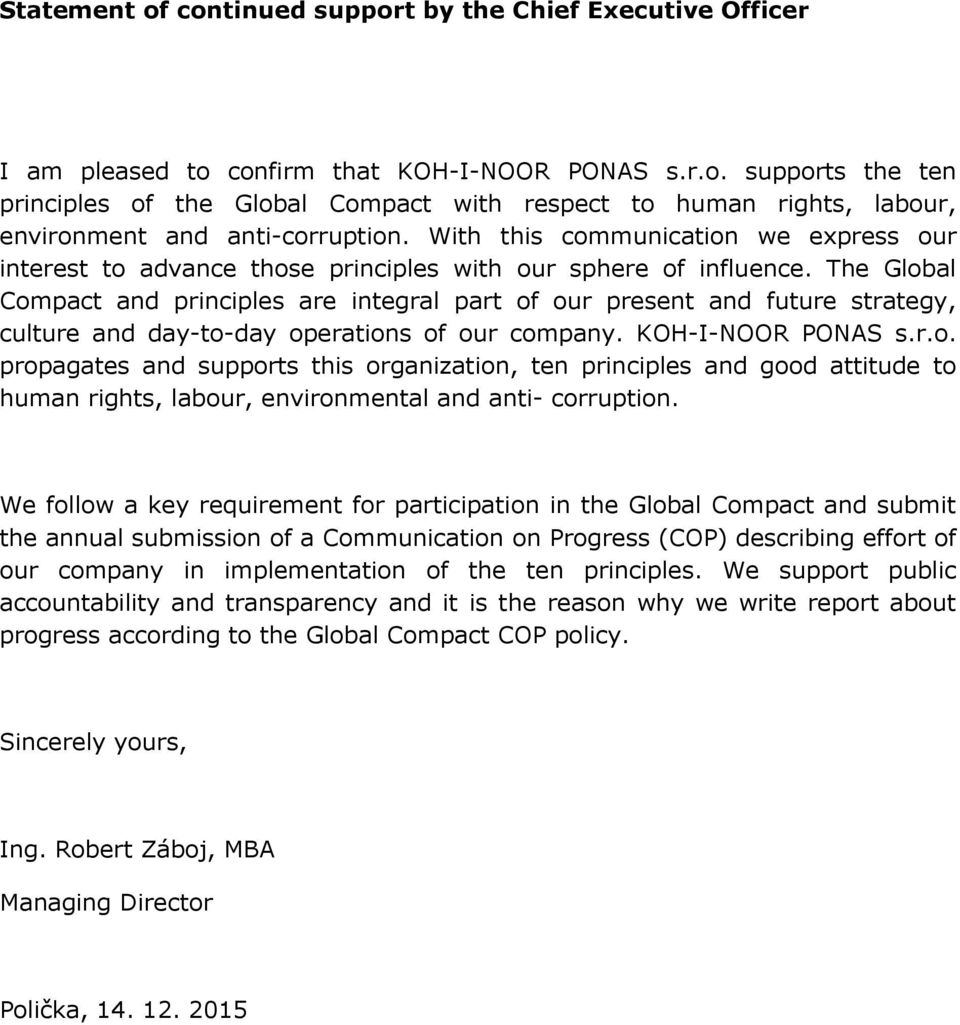 The Global Compact and principles are integral part of our present and future strategy, culture and day-to-day operations of our company. KOH-I-NOOR PONAS s.r.o. propagates and supports this organization, ten principles and good attitude to human rights, labour, environmental and anti- corruption.