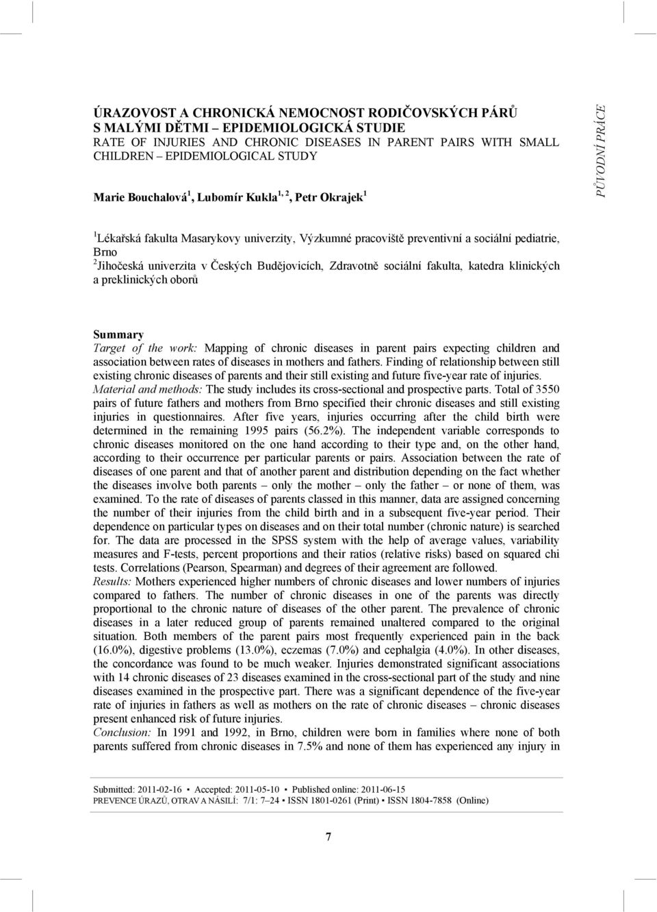 Budějovicích, Zdravotně sociální fakulta, katedra klinických a preklinických oborů Summary Target of the work: Mapping of chronic diseases in parent pairs expecting children and association between
