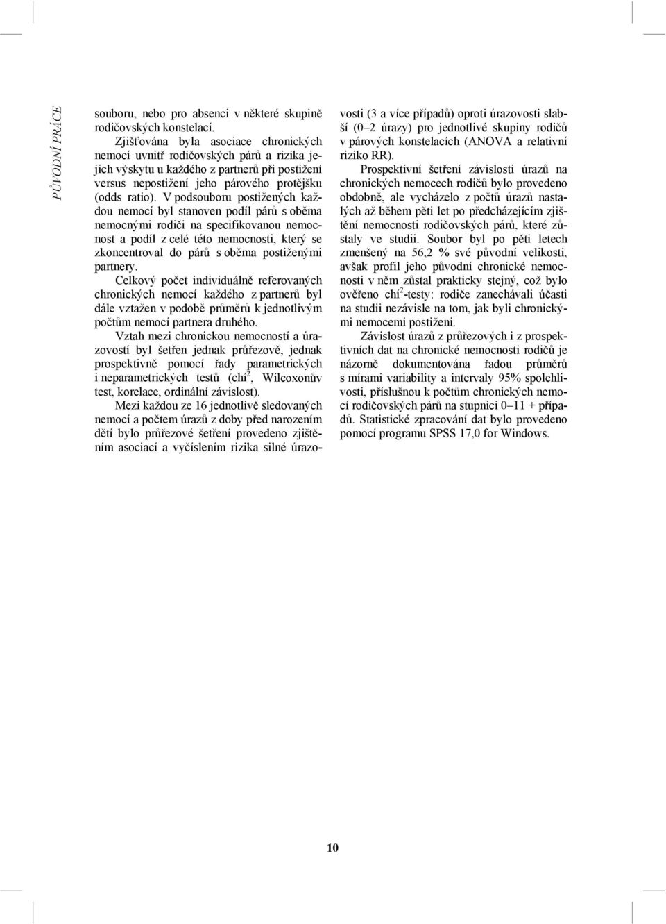 V podsouboru postižených každou nemocí byl stanoven podíl párů s oběma nemocnými rodiči na specifikovanou nemocnost a podíl z celé této nemocnosti, který se zkoncentroval do párů s oběma postiženými