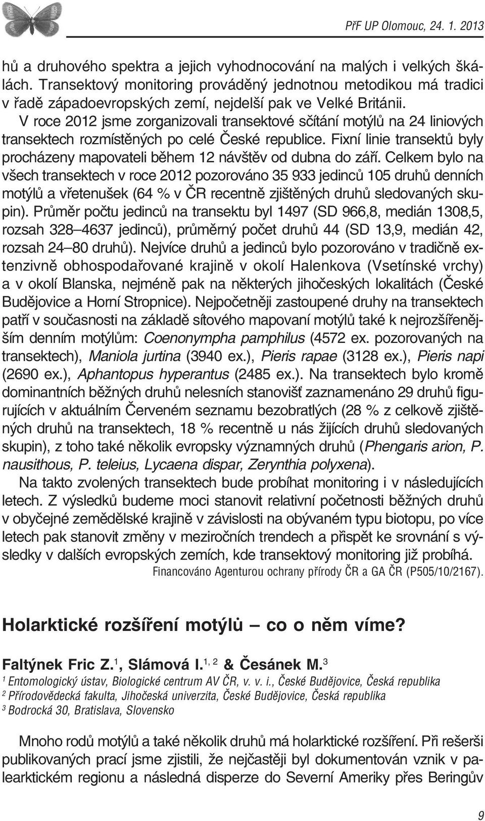 V roce 2012 jsme zorganizovali transektové sčítání motýlů na 24 liniových transektech rozmístěných po celé České republice.