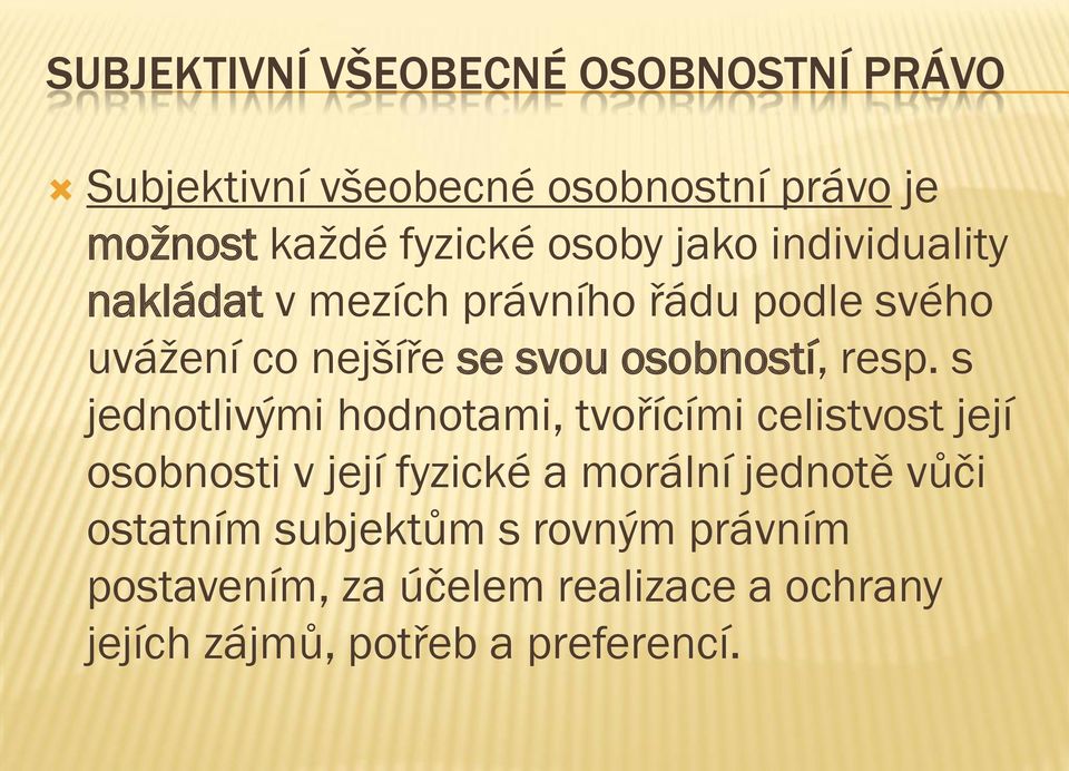 resp. s jednotlivými hodnotami, tvořícími celistvost její osobnosti v její fyzické a morální jednotě vůči