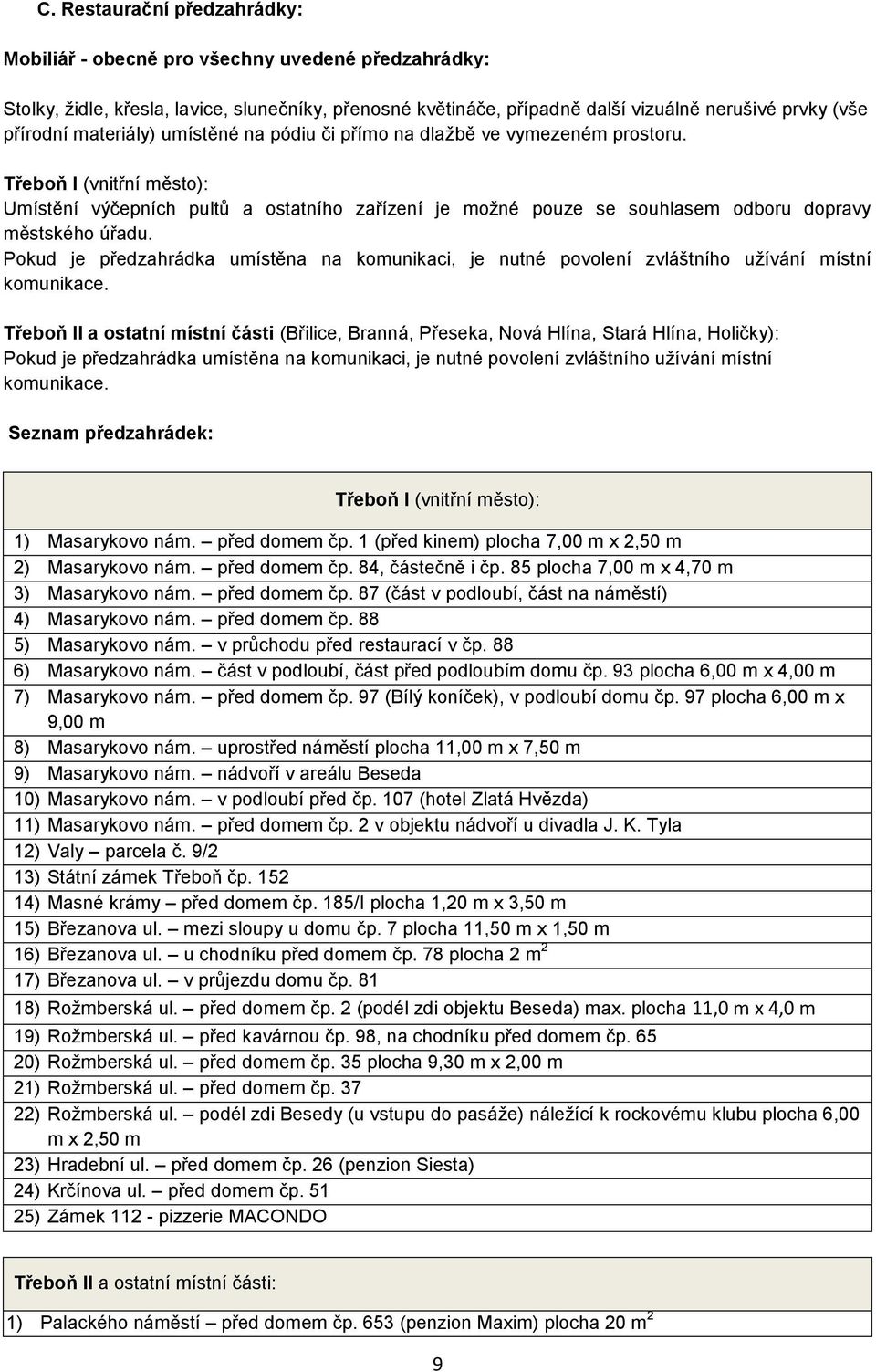 Třeboň I (vnitřní město): Umístění výčepních pultů a ostatního zařízení je možné pouze se souhlasem odboru dopravy městského úřadu.