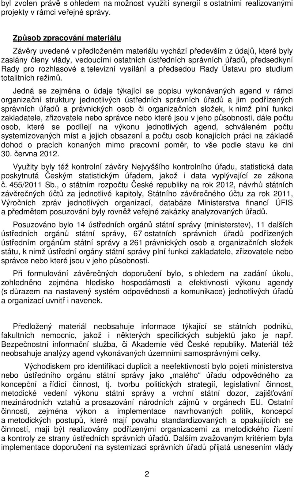 rozhlasové a televizní vysílání a předsedou Rady Ústavu pro studium totalitních režimů.