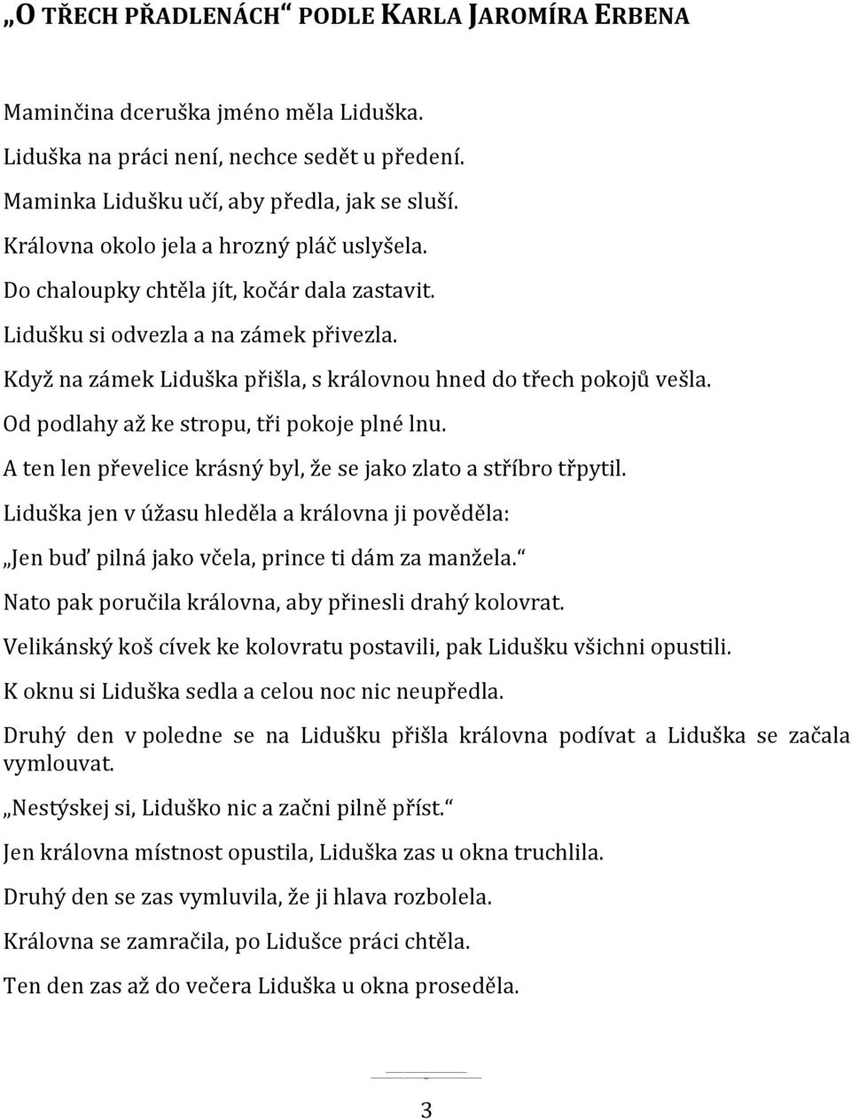 Od podlahy až ke stropu, tři pokoje plné lnu. A ten len převelice krásný byl, že se jako zlato a stříbro třpytil.