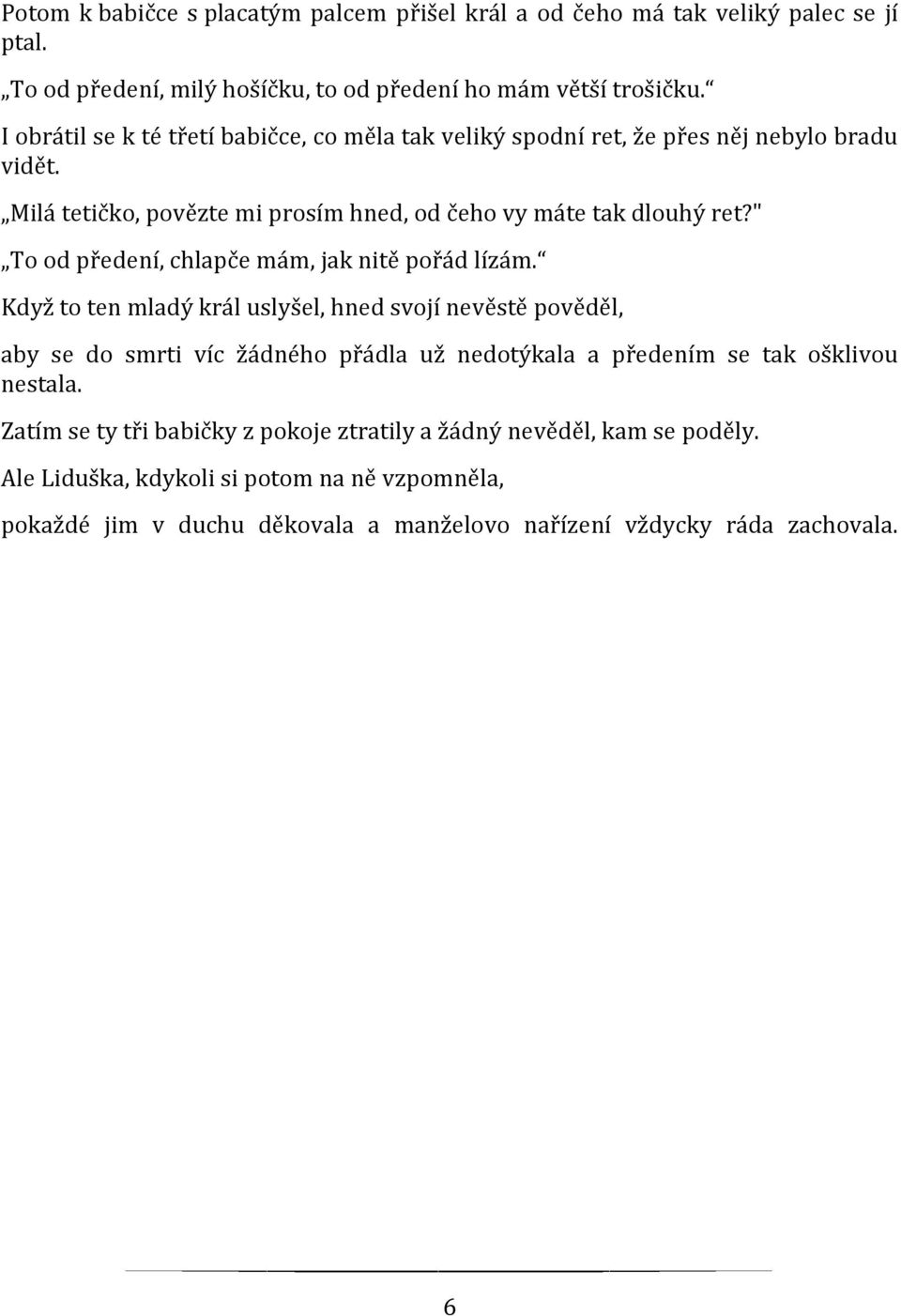 " To od předení, chlapče mám, jak nitě pořád lízám.