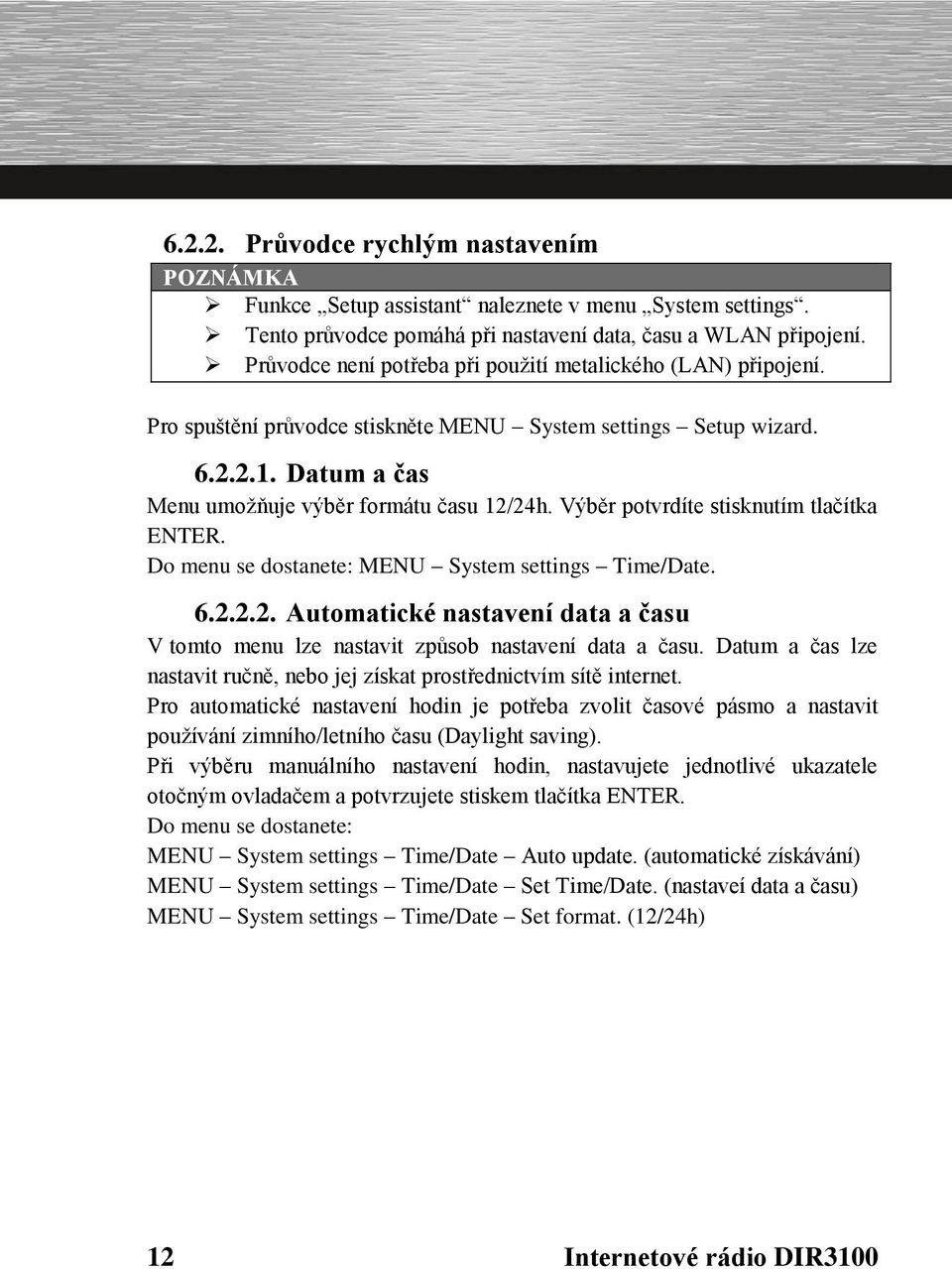 Výběr potvrdíte stisknutím tlačítka ENTER. Do menu se dostanete: MENU System settings Time/Date. 6.2.2.2. Automatické nastavení data a času V tomto menu lze nastavit způsob nastavení data a času.