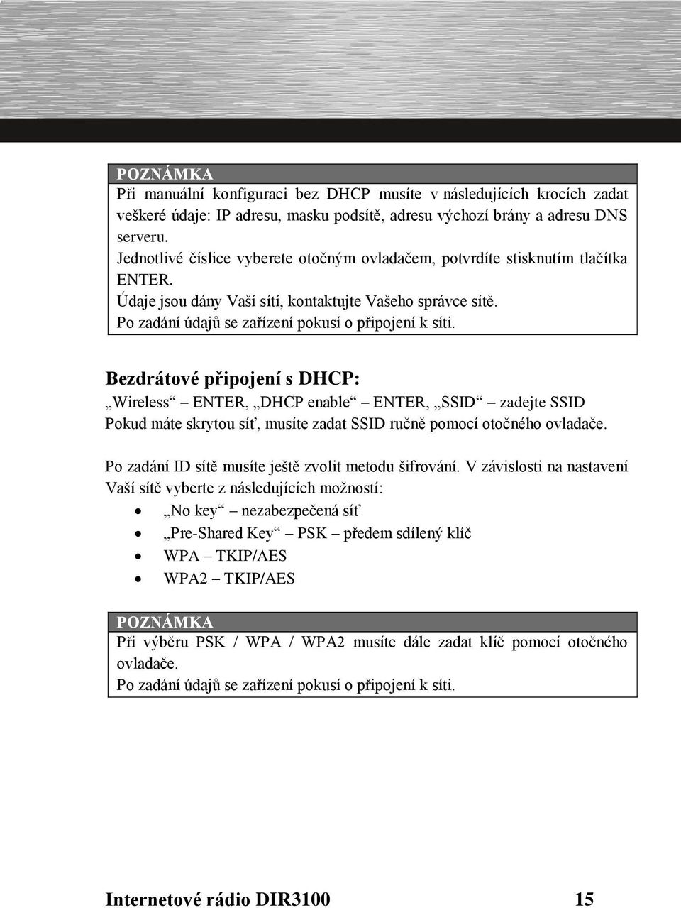 Bezdrátové připojení s DHCP: Wireless ENTER, DHCP enable ENTER, SSID zadejte SSID Pokud máte skrytou síť, musíte zadat SSID ručně pomocí otočného ovladače.