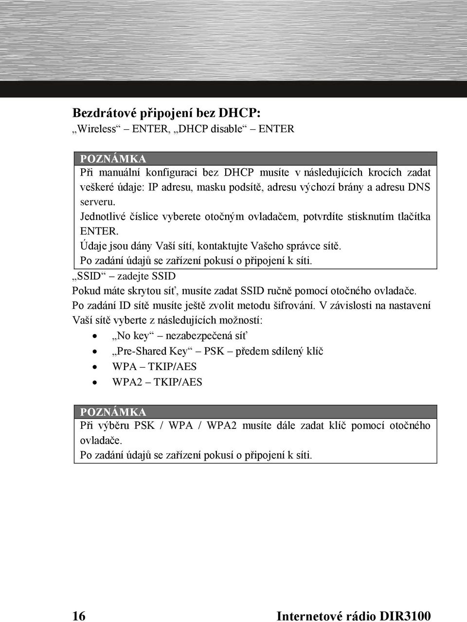 Po zadání údajů se zařízení pokusí o připojení k síti. SSID zadejte SSID Pokud máte skrytou síť, musíte zadat SSID ručně pomocí otočného ovladače.