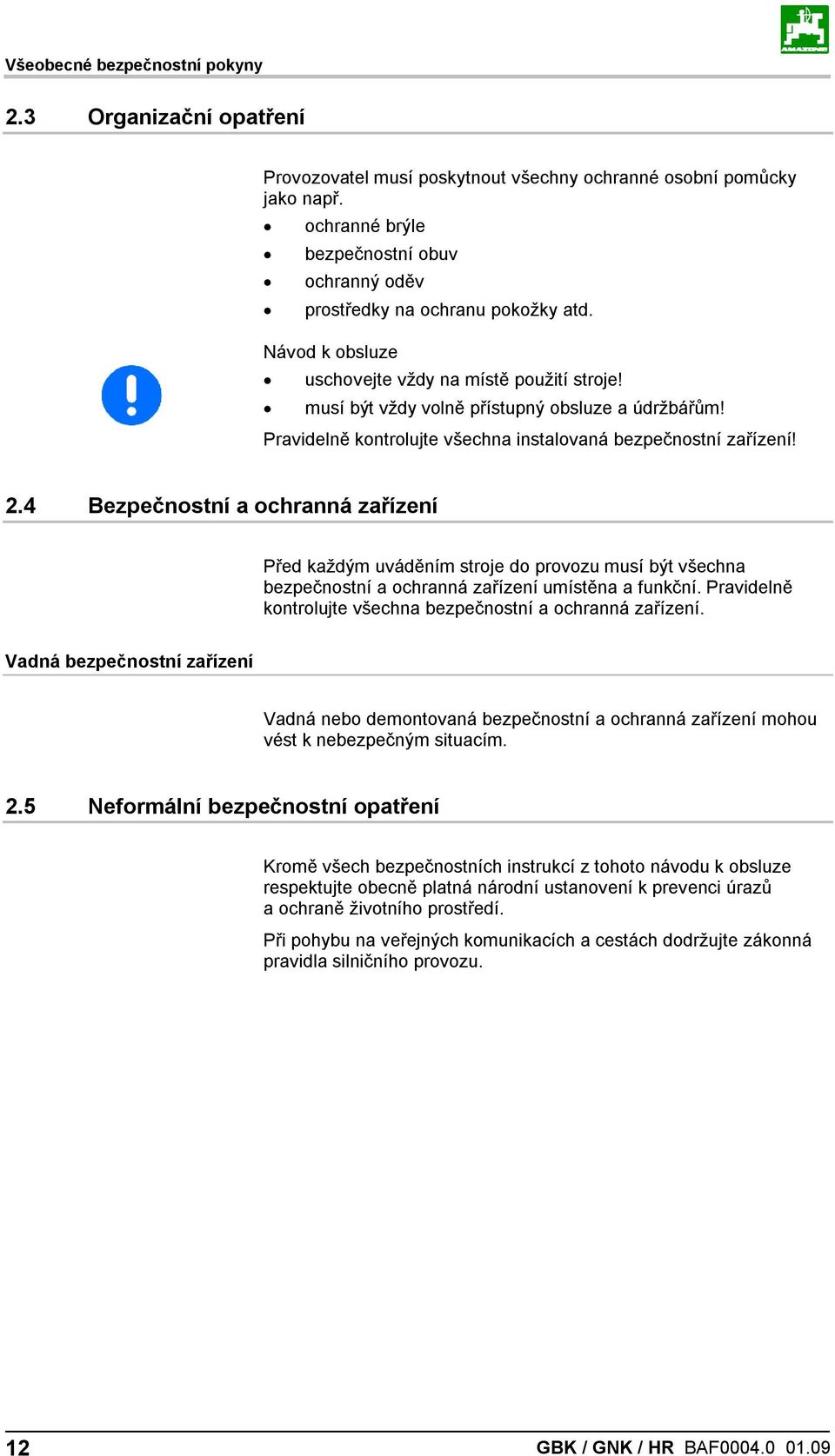 Pravidelně kontrolujte všechna instalovaná bezpečnostní zařízení! 2.