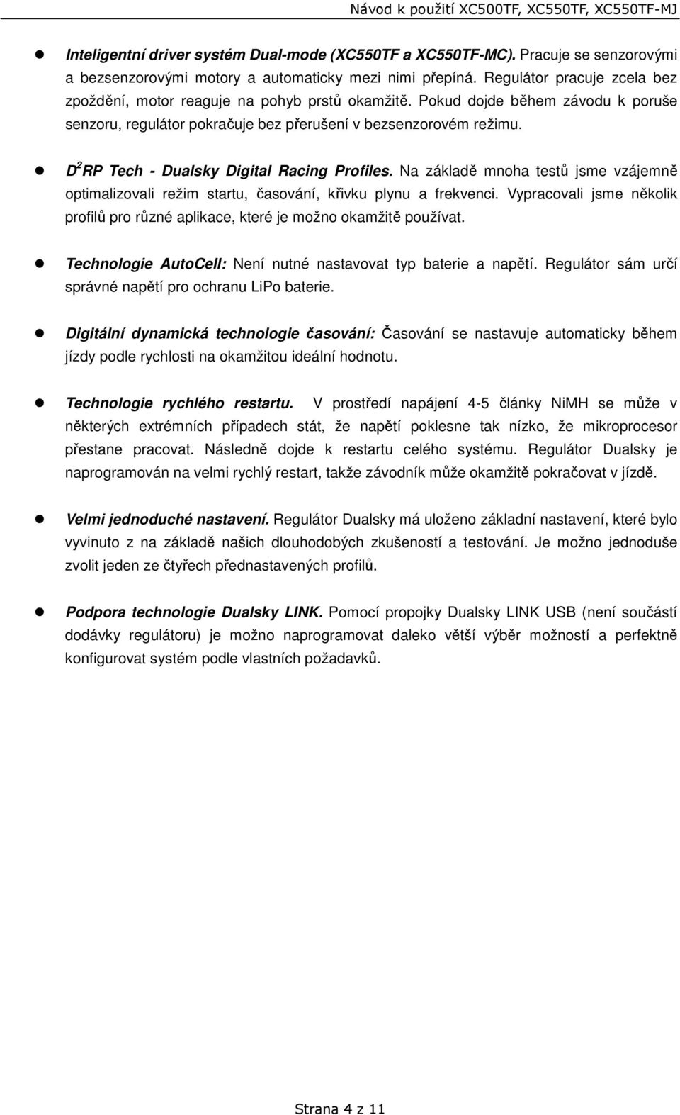 D 2 RP Tech - Dualsky Digital Racing Profiles. Na základě mnoha testů jsme vzájemně optimalizovali režim startu, časování, křivku plynu a frekvenci.