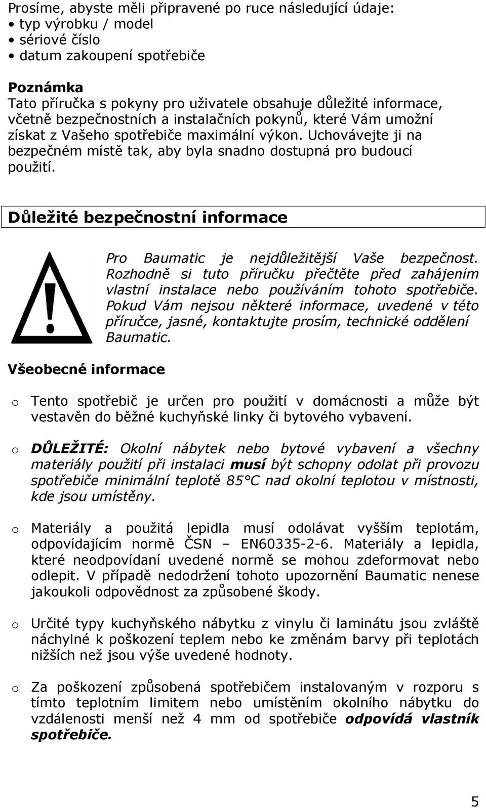 Důležité bezpečnostní informace Všeobecné informace Pro Baumatic je nejdůležitější Vaše bezpečnost.