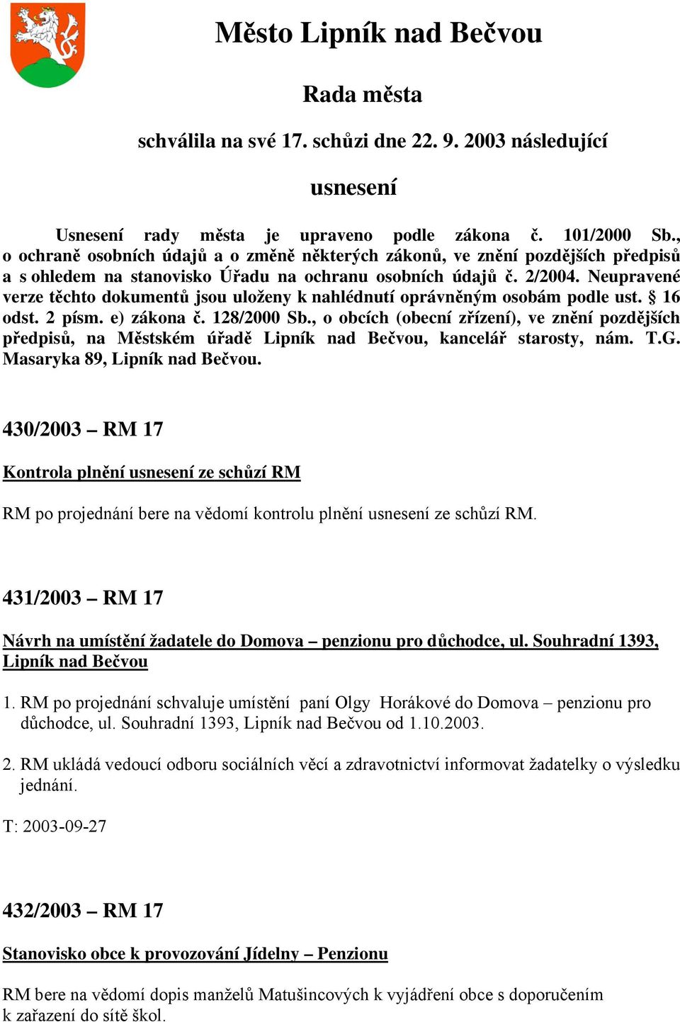 Neupravené verze těchto dokumentů jsou uloženy k nahlédnutí oprávněným osobám podle ust. 16 odst. 2 písm. e) zákona č. 128/2000 Sb.