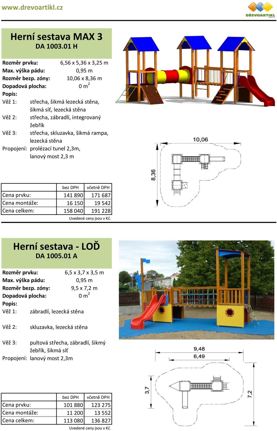 skluzavka, šikmá rampa, lezecká stěna prolézací tunel 2,3m, lanový most 2,3 m 141 890 171 687 16 150 19 542 158 040 191 228 Herní sestava - LOĎ DA