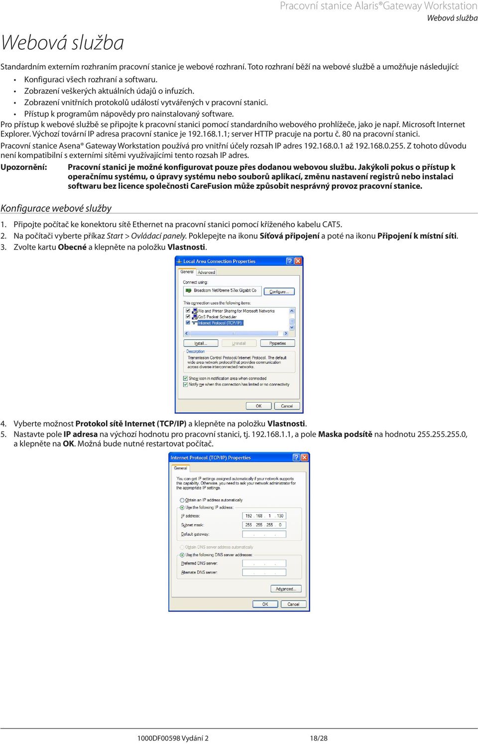 Pro přístup k webové službě se připojte k pracovní stanici pomocí standardního webového prohlížeče, jako je např. Microsoft Internet Explorer. Výchozí tovární IP adresa pracovní stanice je 19