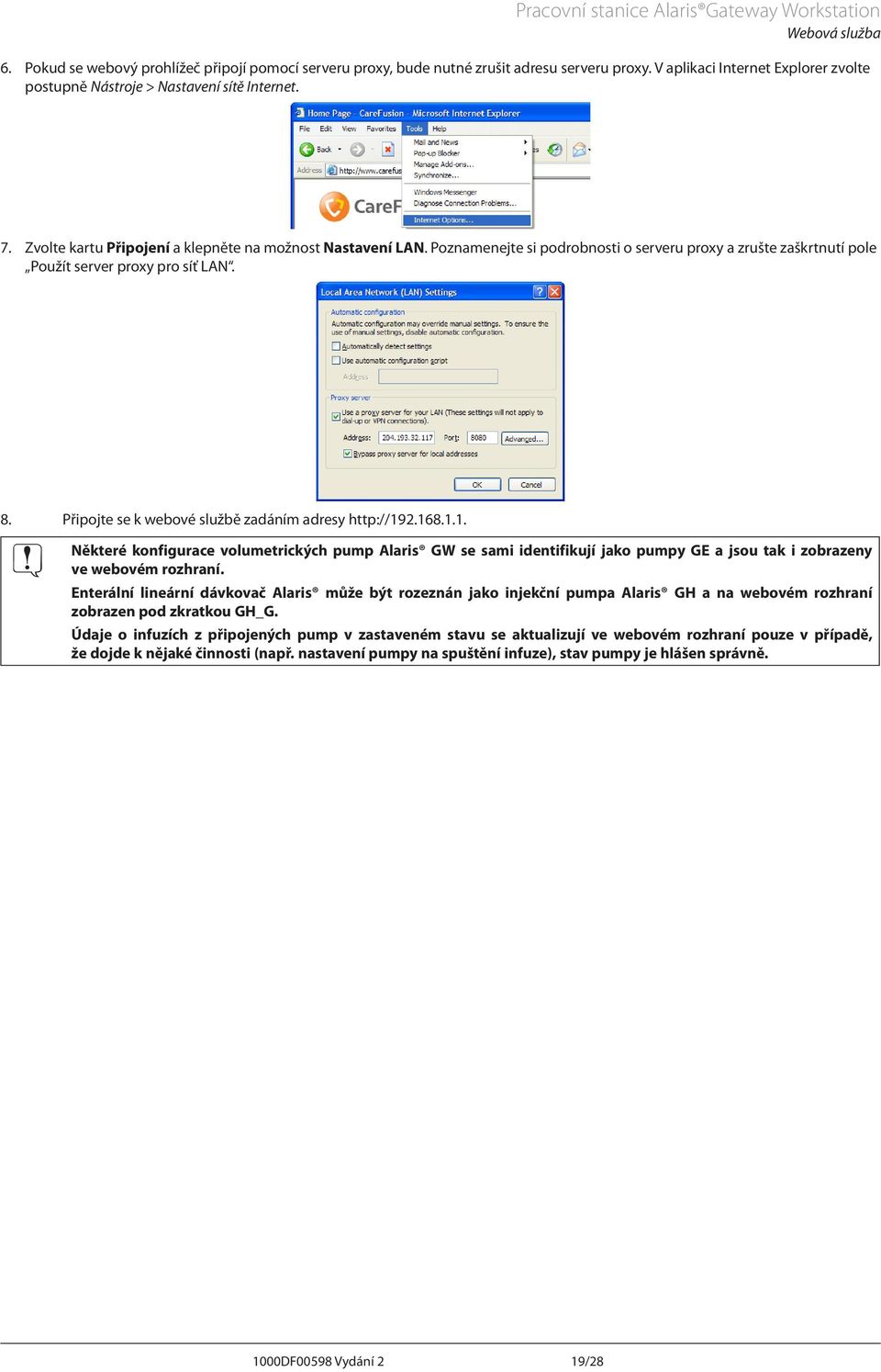 Připojte se k webové službě zadáním adresy http://192.168.1.1. A Některé konfigurace volumetrických pump Alaris GW se sami identifikují jako pumpy GE a jsou tak i zobrazeny ve webovém rozhraní.