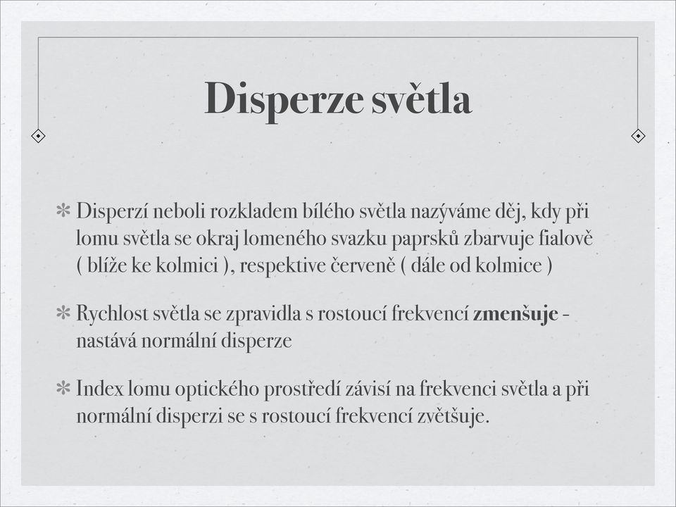 ) Rychlost světla se zpravidla s rostoucí frekvencí zmenšuje - nastává normální disperze Index lomu