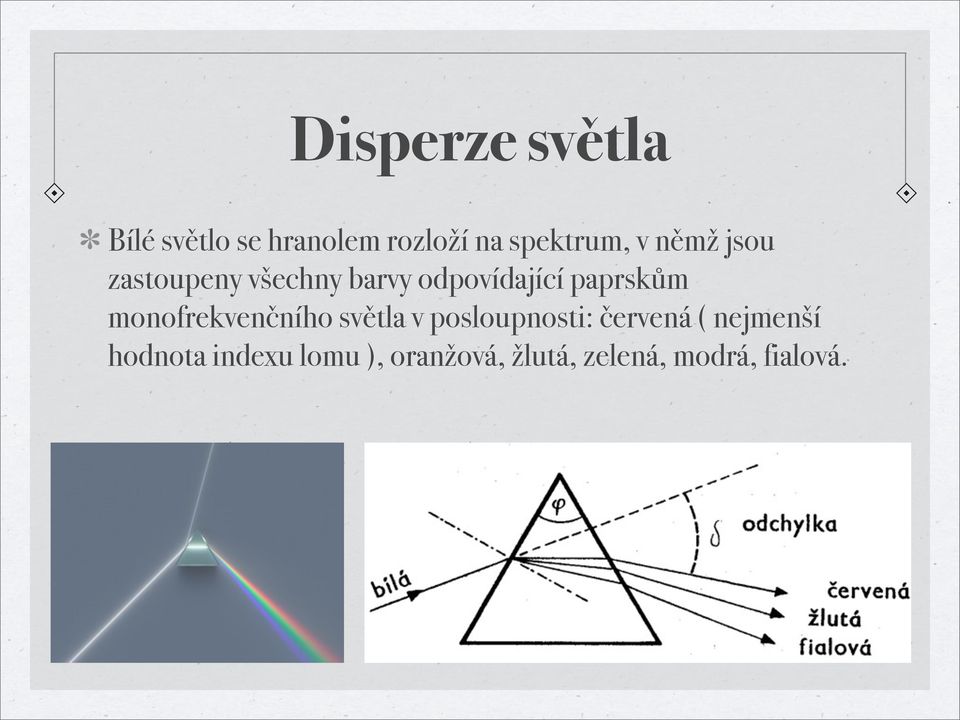 monofrekvenčního světla v posloupnosti: červená ( nejmenší