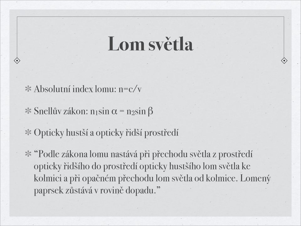 světla z prostředí opticky řidšího do prostředí opticky hustšího lom světla ke