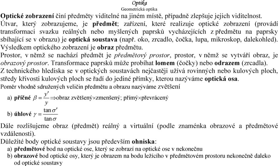 obrazu) je optická soustava (např. oko, zrcadlo, čočka, lupa, mikroskop, dalekohled). Výsledkem optického zobrazení je obraz předmětu.