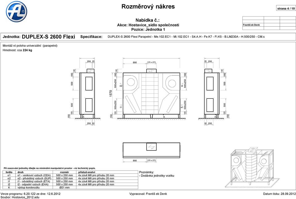 s Montážní poloha univerzální (parapetní) Hmotnost: cca 224 kg 250 90 890 370 x 275 90 250 160 140 500 140 500x250 160 e2 i2 500x250 160 140 160 500 150 500 100 150 1570 500x250 100 i1 e1 500x250 100