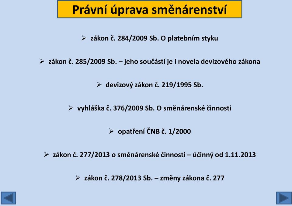 219/1995 Sb. vyhláška č. 376/2009 Sb. O směnárenské činnosti opatření ČNB č.